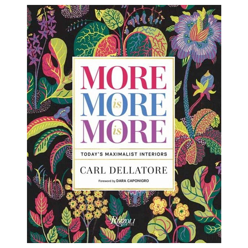 Книга More is More is More: Today Maximalist Interiors Dellatore Carl, Caponigro Dara Книга More is More is More: Today Maximalist Interiors Dellatore Carl, Caponigro Dara в Рязани | Loft Concept