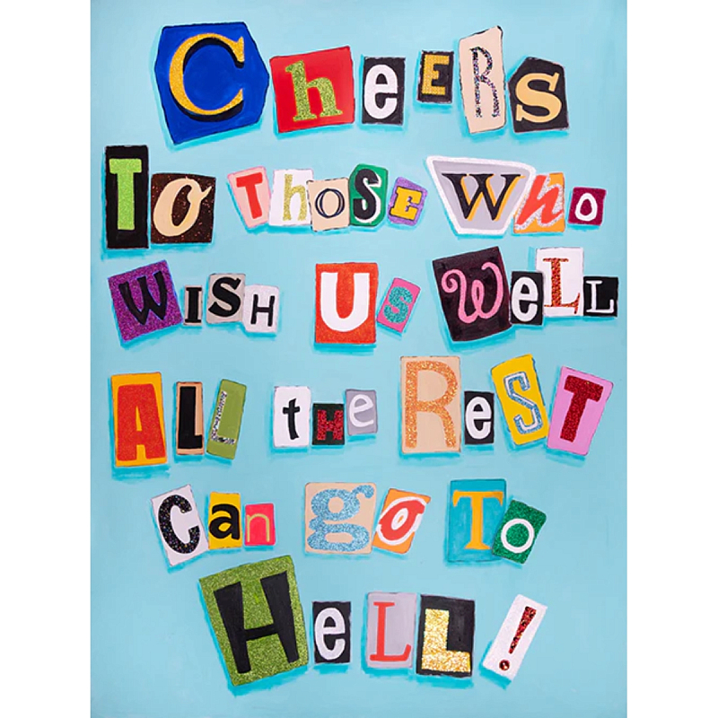 Картина Cheers to Those Who Wish Us Well All the Rest Can Go to Hell! Мульти Картина Cheers to Those Who Wish Us Well All the Rest Can Go to Hell! Мульти в Рязани | Loft Concept