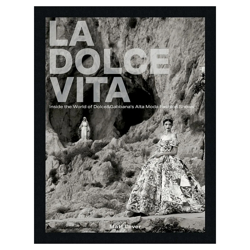 La Dolce Vita. Inside the World of Dolce&Gabbana